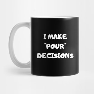 I Make Pour Decisions - Funny Mug